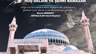 AKSAÇLILAR Genel Başkanı Ahmet BEREKET, mübarek Ramazan ayı münasebetiyle bir