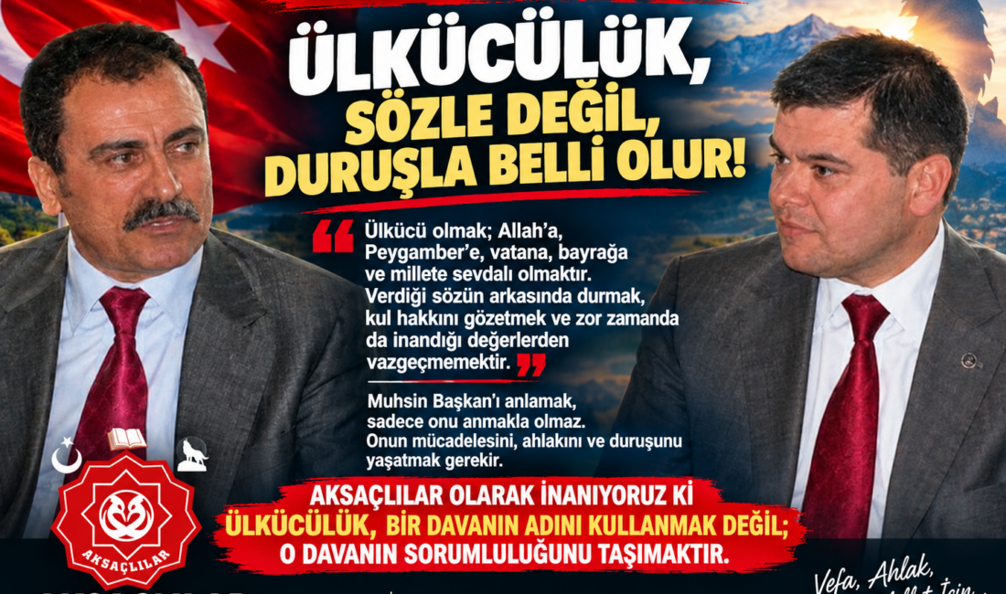 “Ülkücülük; Allah’a, Peygamber’e, vatana, bayrağa ve millete duyulan sevginin davranışlara